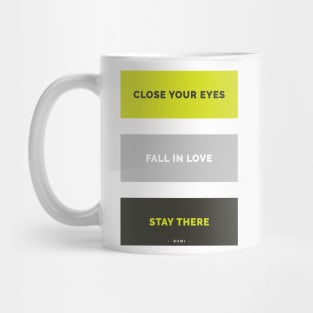 Close your eyes, fall in love, stay there - Rumi Quote Typography Mug